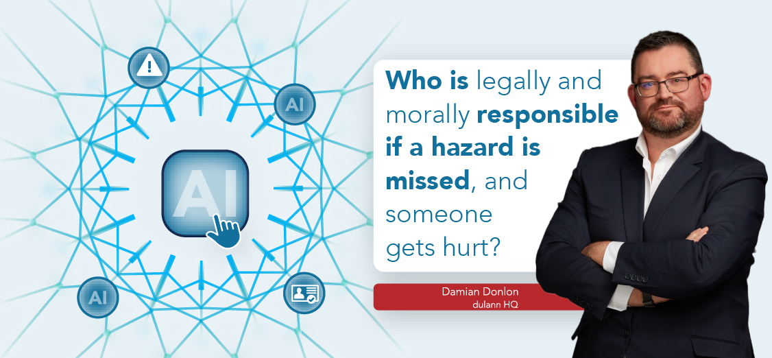 When AI Gets It Wrong in Safety: Who Is Legally and Morally Responsible if a Hazard Is Missed and Someone Gets Hurt?